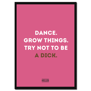 Nelle's Plakat – Dance, Grow Things, Try Not To Be a Dick