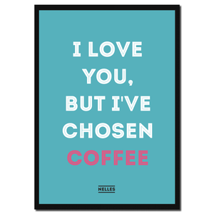 Nelle's Plakat – I Love You, But I've Chosen Coffee
