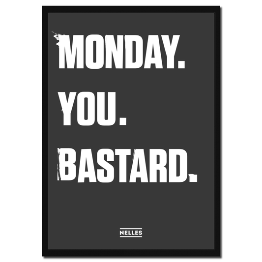 Nelle's Plakat – Monday You Bastard